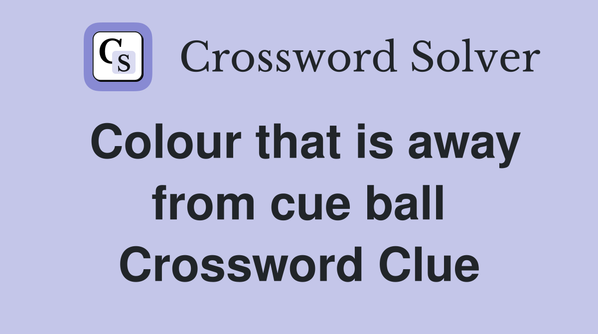 Colour that is away from cue ball Crossword Clue