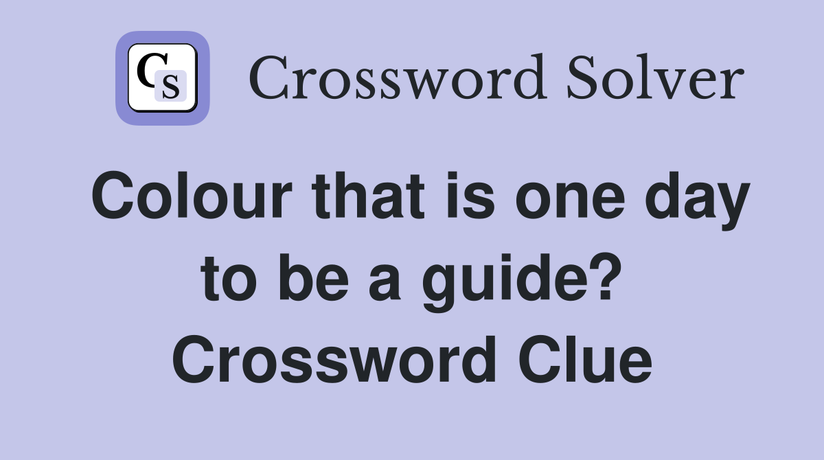Colour that is one day to be a guide? Crossword Clue