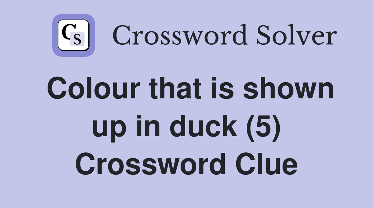 Colour that is shown up in duck (5) Crossword Clue