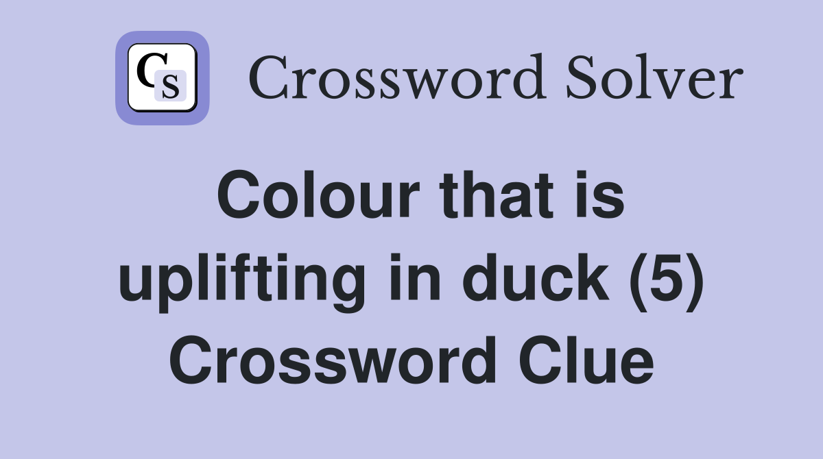 Colour that is uplifting in duck (5) Crossword Clue