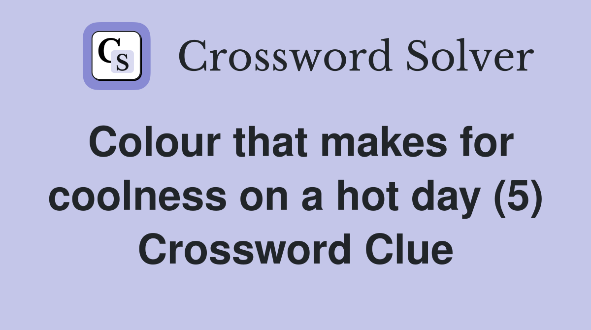 Colour that makes for coolness on a hot day (5) Crossword Clue