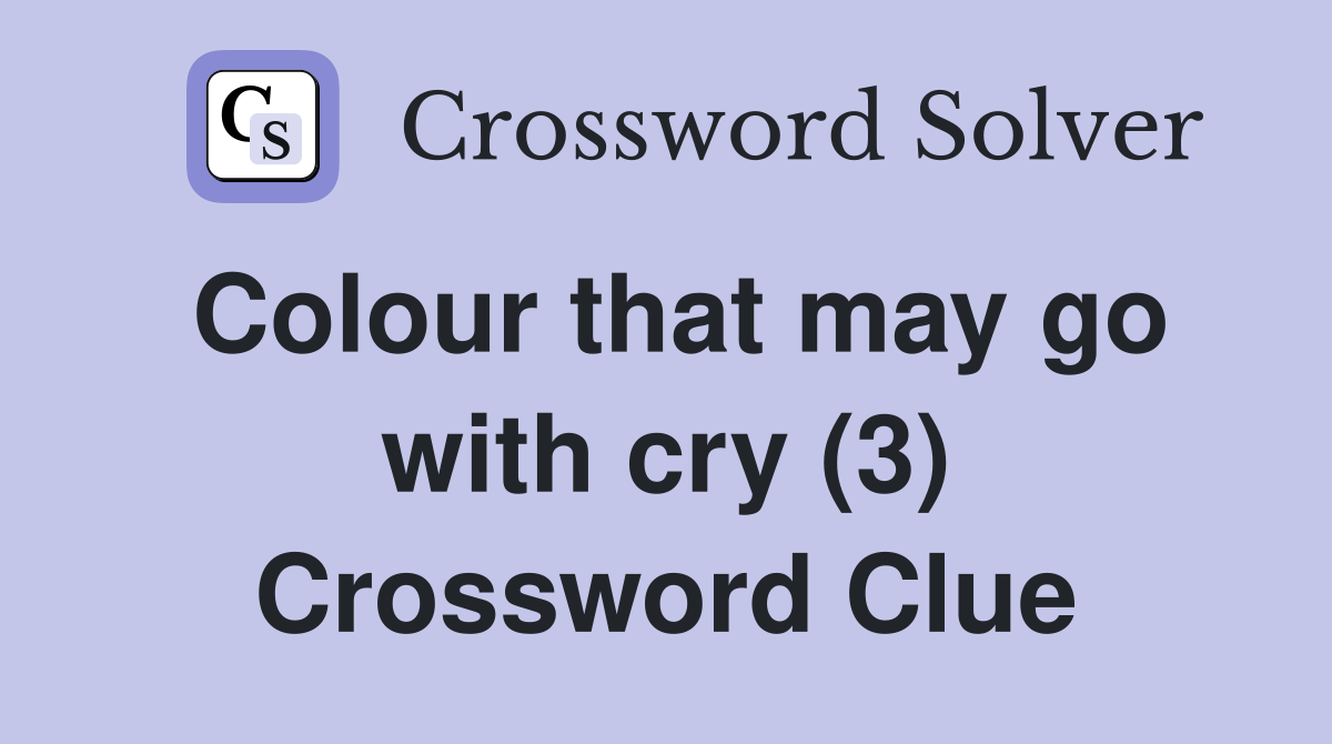 Colour that may go with cry (3) Crossword Clue