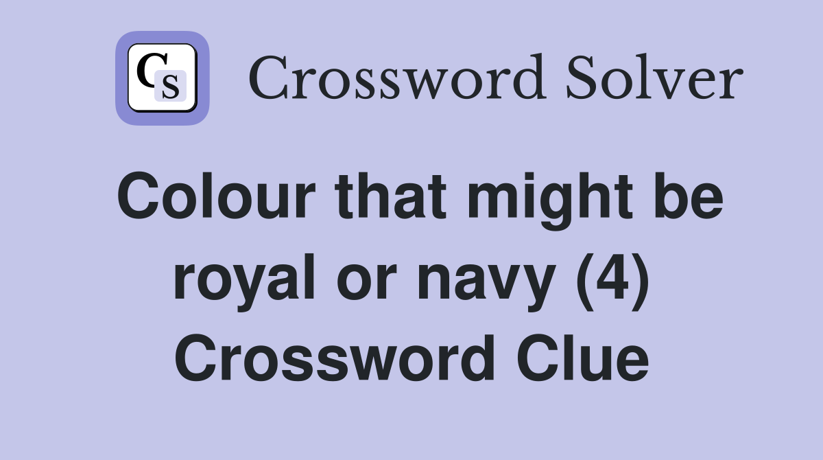 Colour that might be royal or navy (4) Crossword Clue