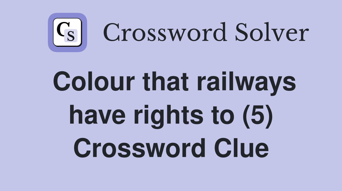 Colour that railways have rights to (5) Crossword Clue
