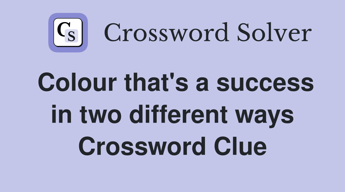 Colour that's a success in two different ways Crossword Clue