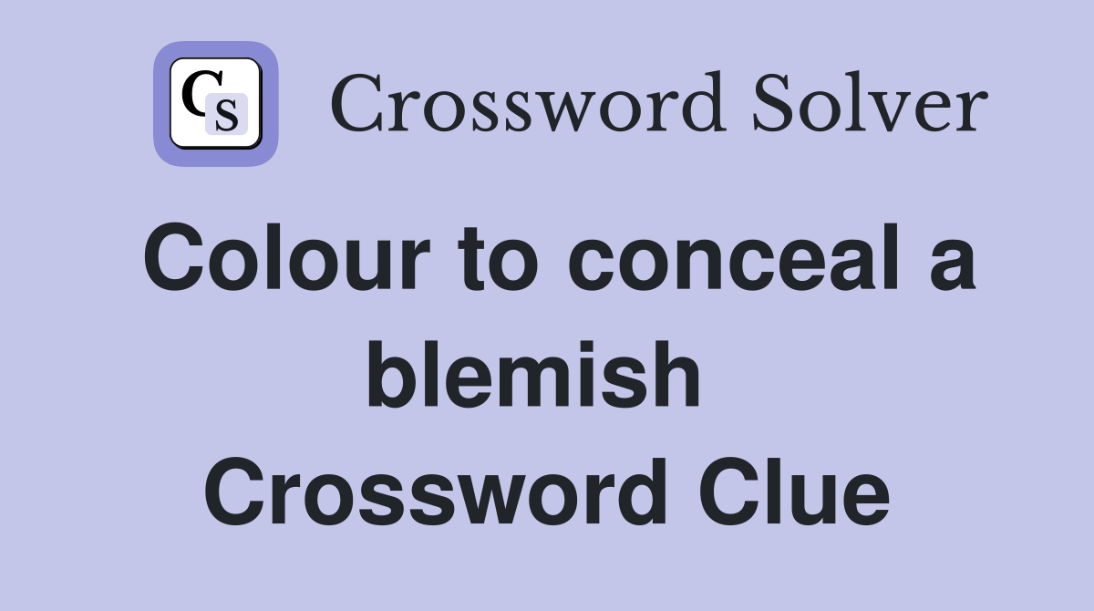 Colour to conceal a blemish  Crossword Clue