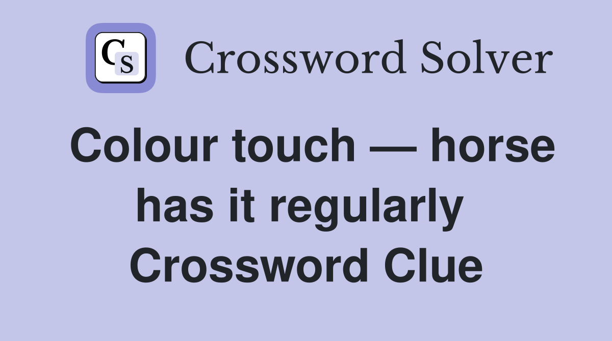 Colour touch — horse has it regularly  Crossword Clue