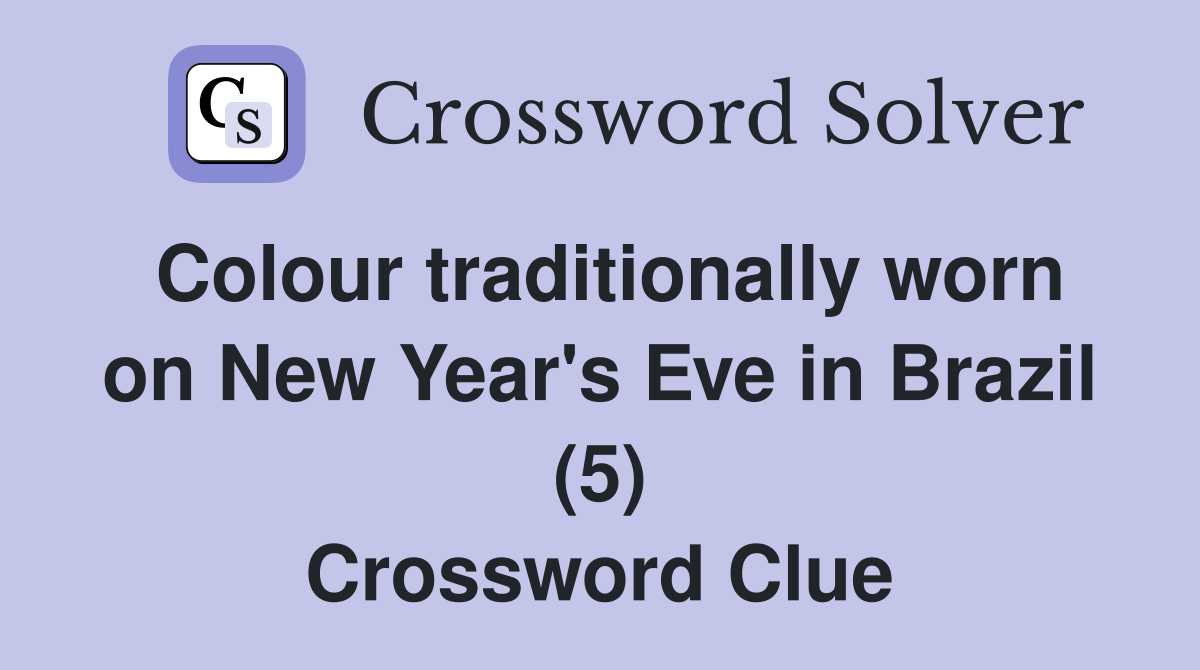 Colour traditionally worn on New Year's Eve in Brazil (5) Crossword Clue