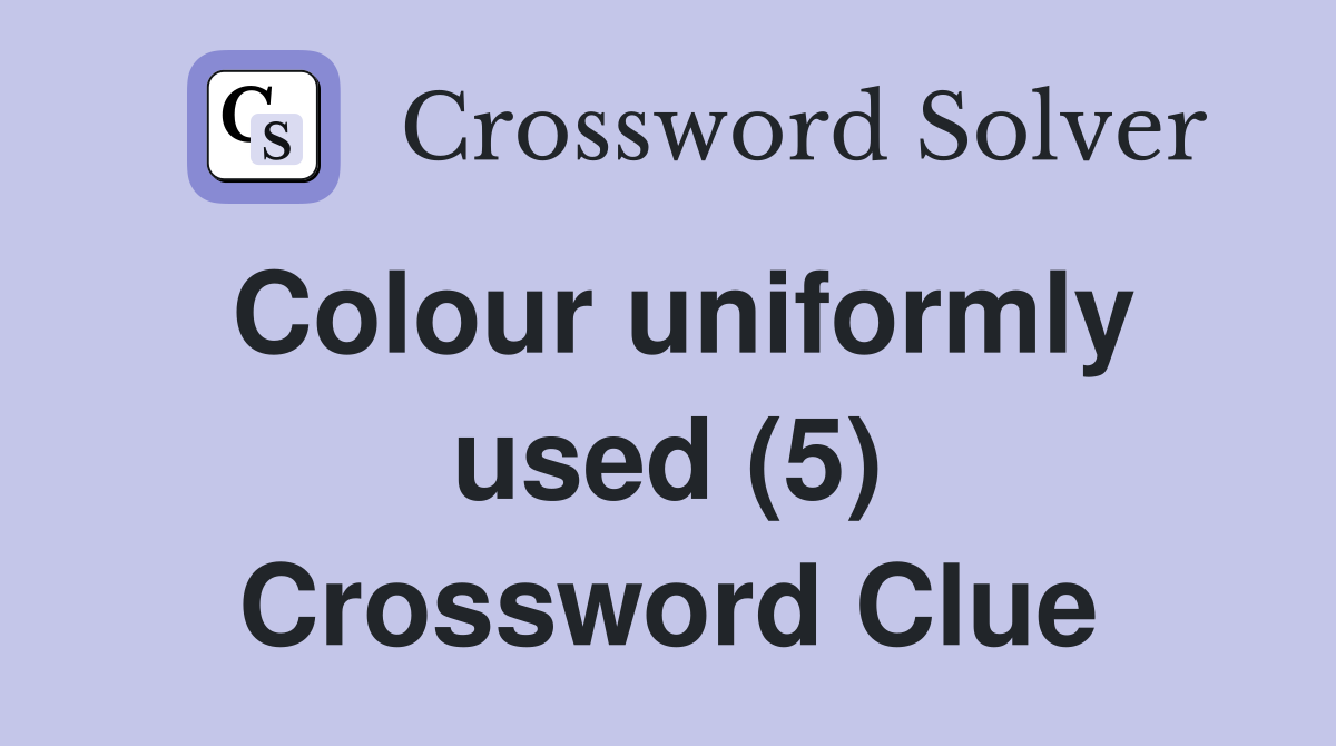 Colour uniformly used (5) Crossword Clue