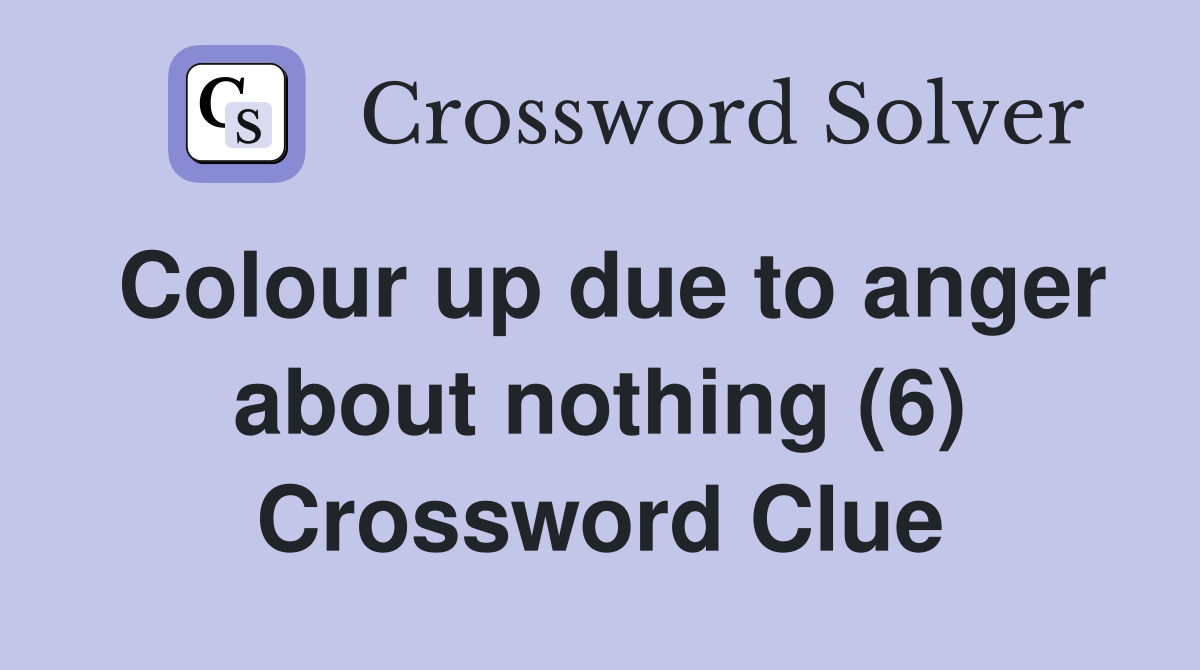 Colour up due to anger about nothing (6) Crossword Clue
