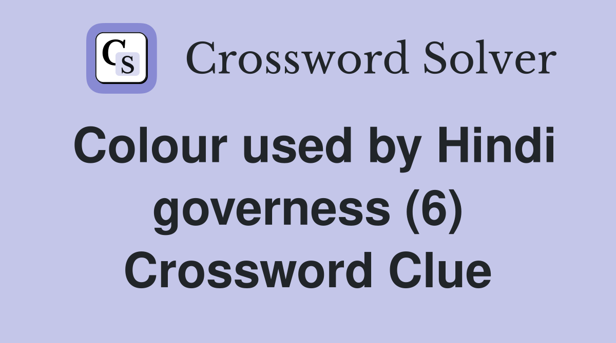 Colour used by Hindi governess (6) Crossword Clue