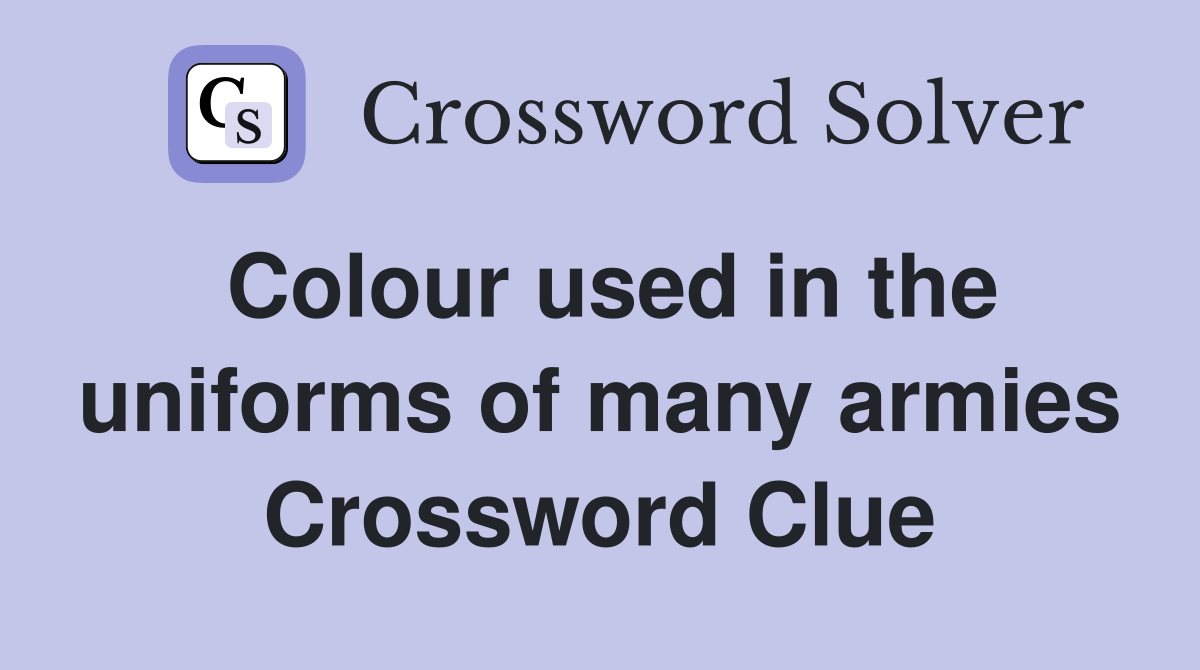 Colour used in the uniforms of many armies Crossword Clue