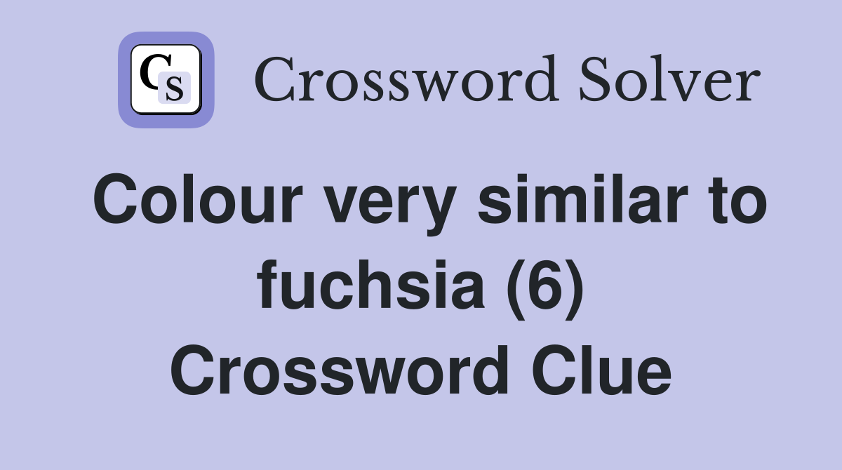 Colour very similar to fuchsia (6) Crossword Clue