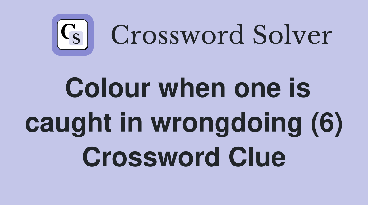 Colour when one is caught in wrongdoing (6) Crossword Clue