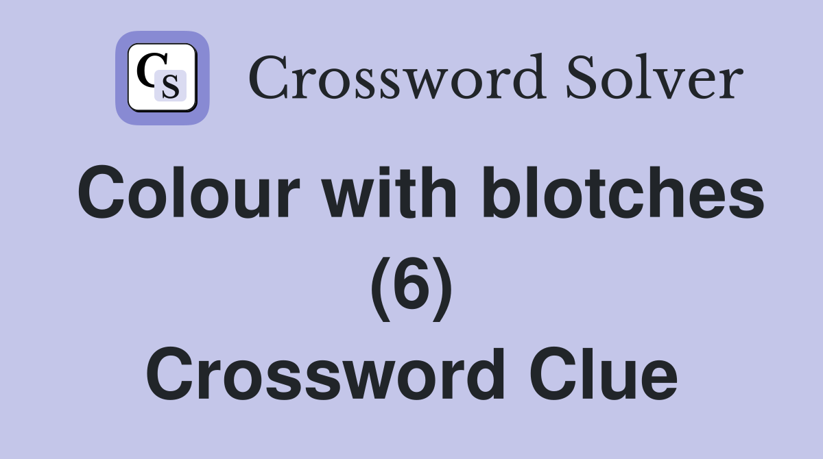 Colour with blotches (6) Crossword Clue