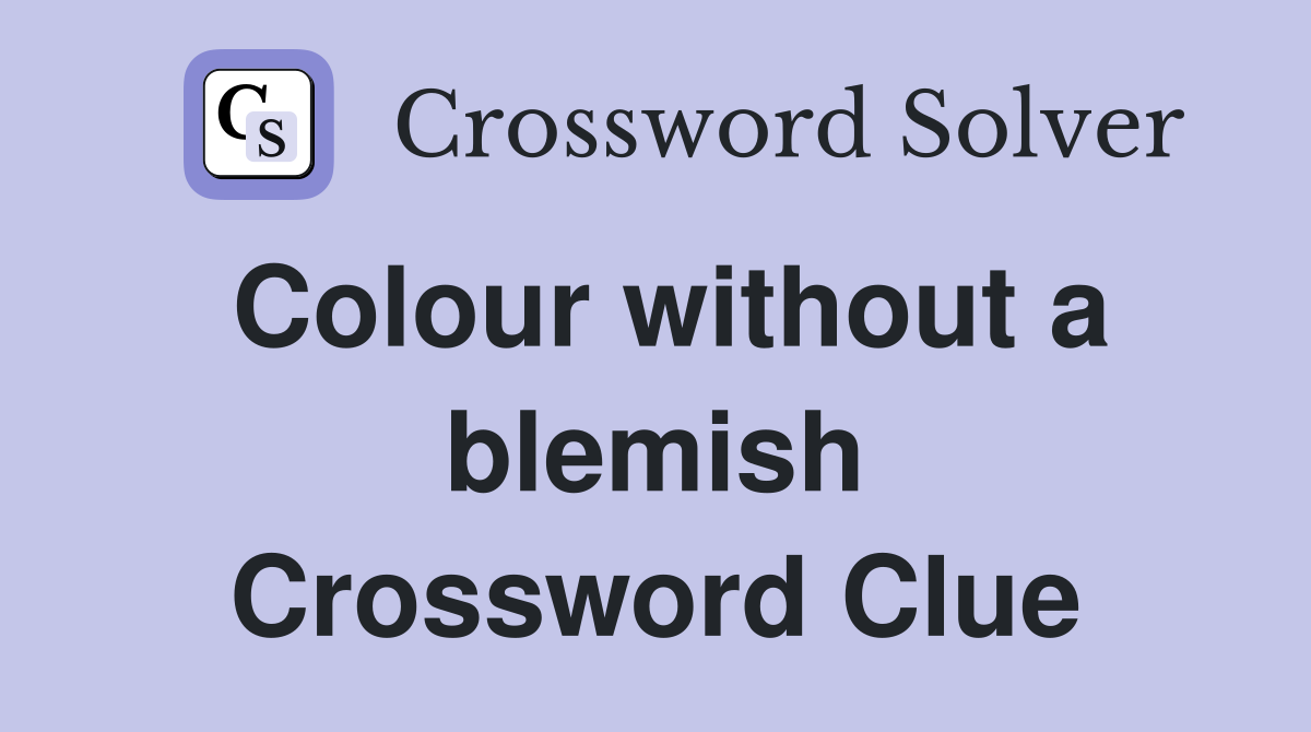Colour without a blemish Crossword Clue
