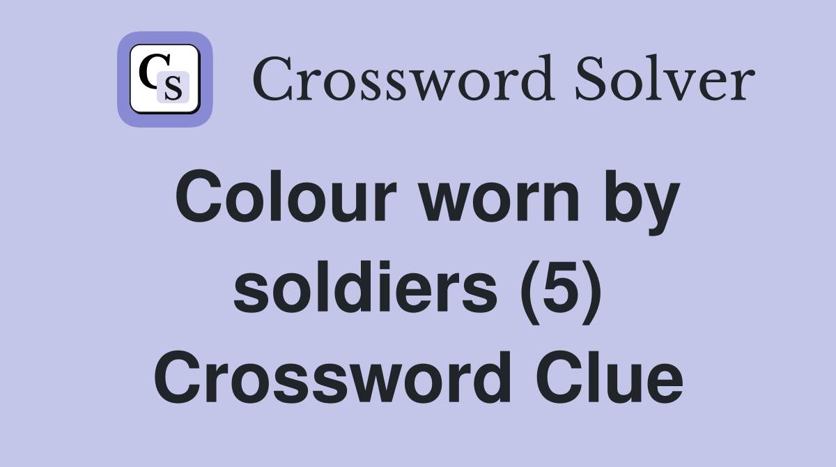 Colour worn by soldiers (5) Crossword Clue