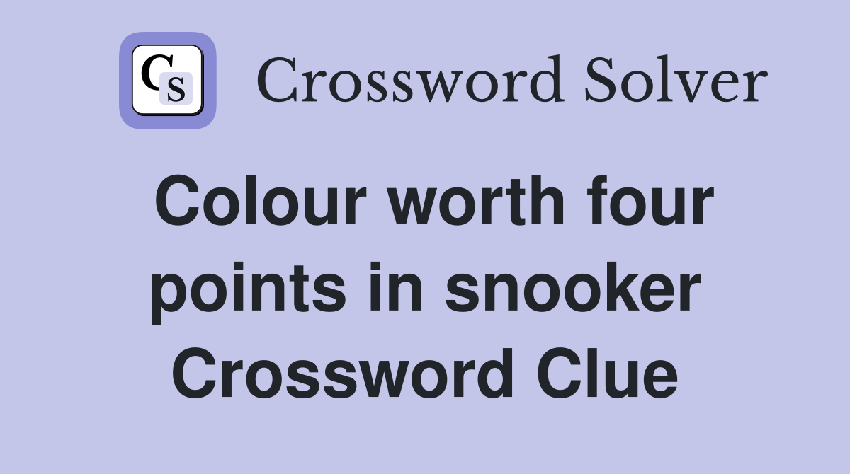 Colour worth four points in snooker Crossword Clue