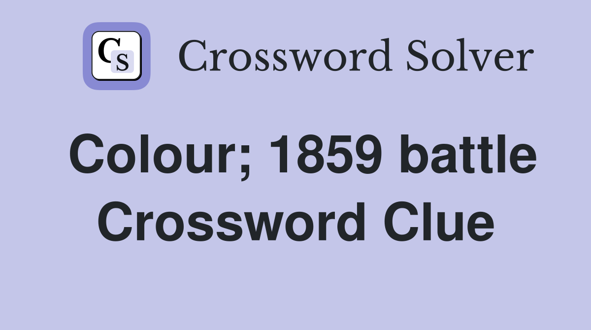Colour; 1859 battle Crossword Clue