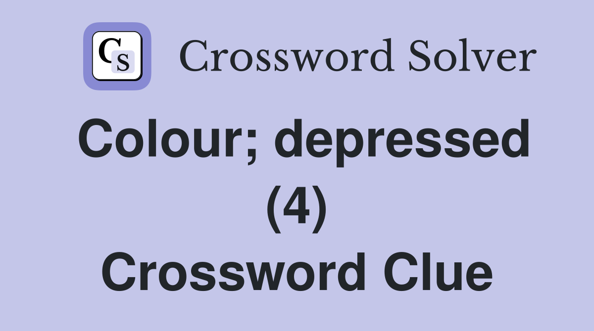 Colour; depressed (4) Crossword Clue