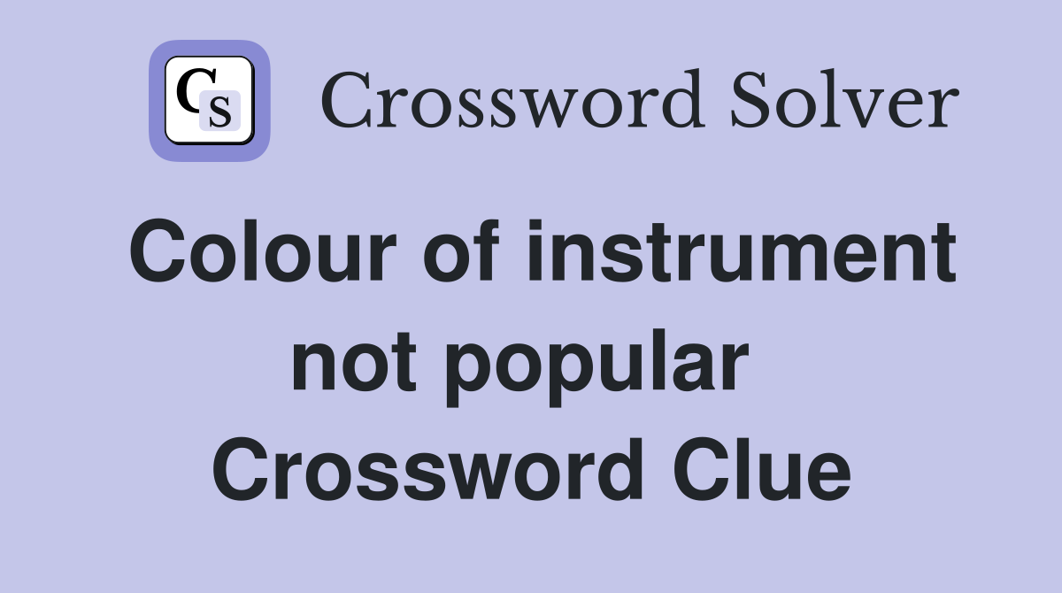 Colour of instrument not popular  Crossword Clue