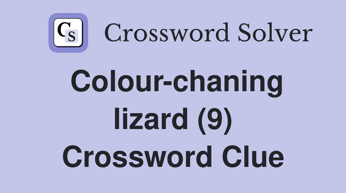Colour-chaning lizard (9) Crossword Clue