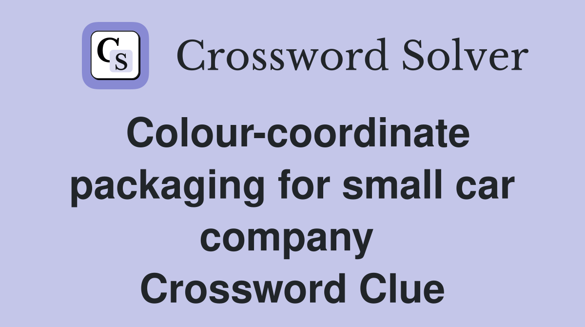 Colour-coordinate packaging for small car company  Crossword Clue