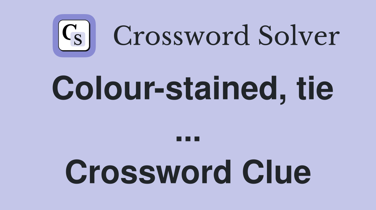 Colour-stained, tie ... Crossword Clue