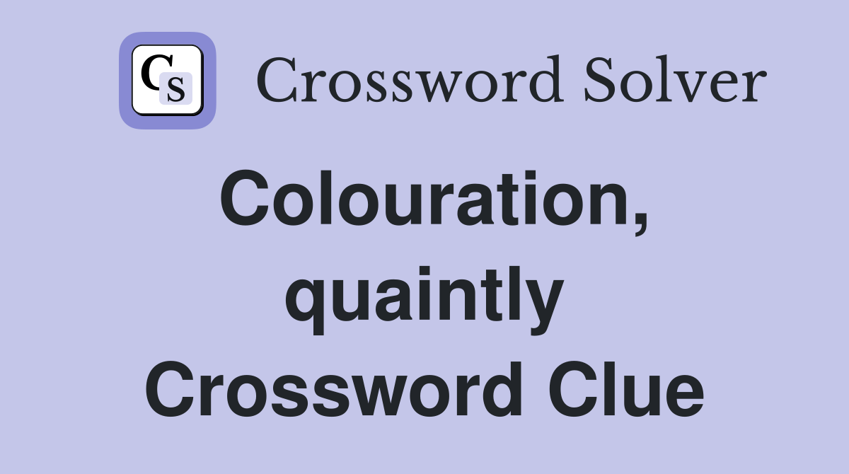 Colouration, quaintly Crossword Clue