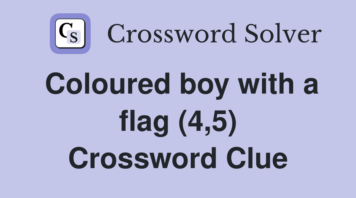 Coloured boy with a flag (4,5) Crossword Clue