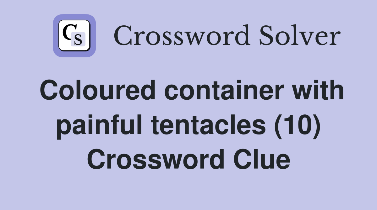 Coloured container with painful tentacles (10) Crossword Clue