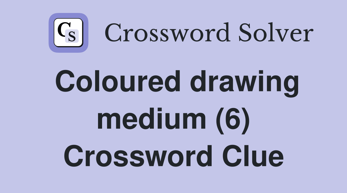 Coloured drawing medium (6) Crossword Clue
