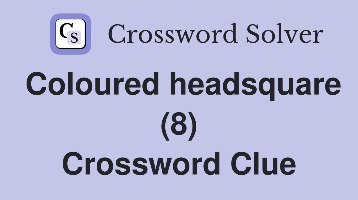 Coloured headsquare (8) Crossword Clue