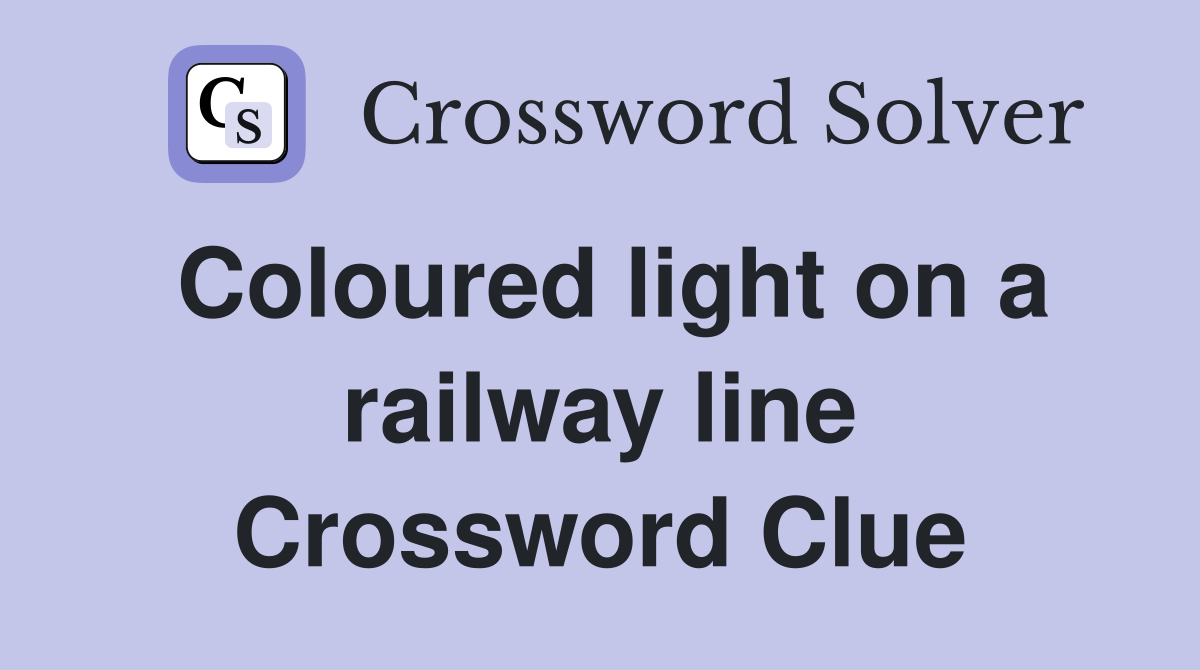 Coloured light on a railway line Crossword Clue