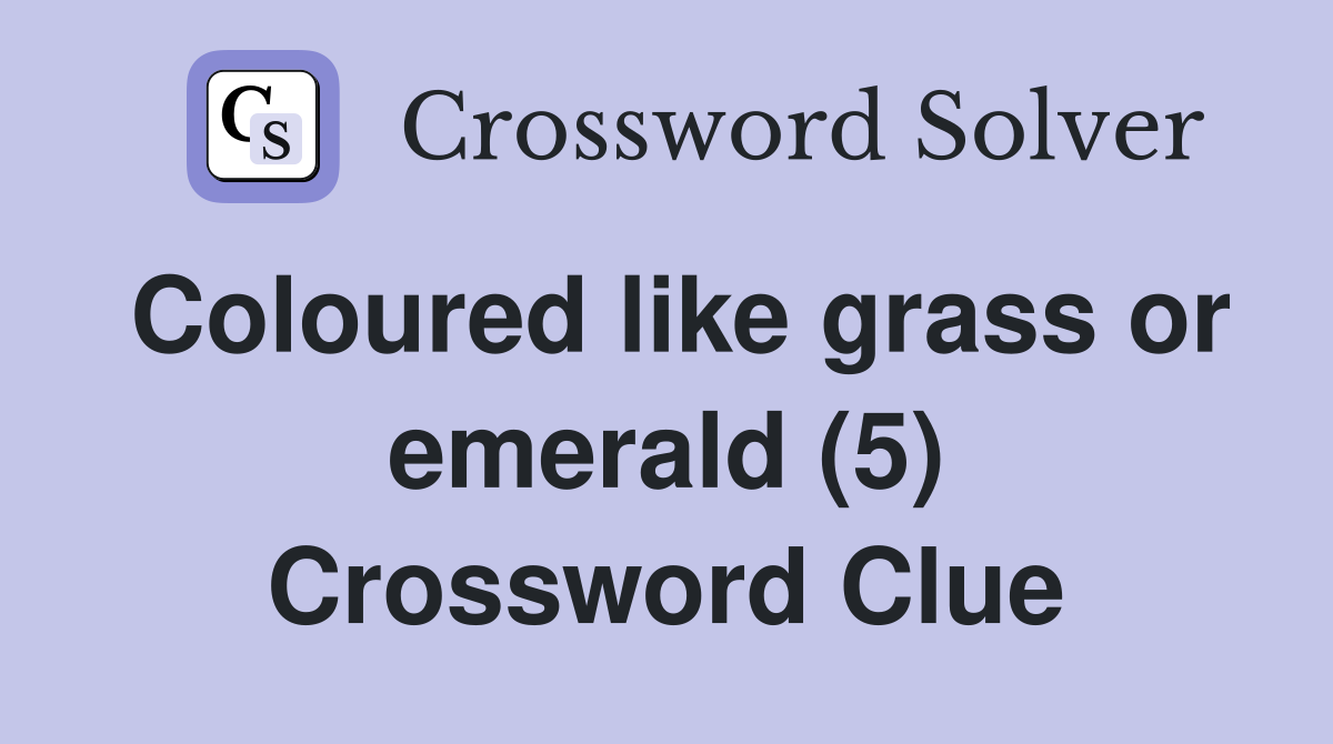 Coloured like grass or emerald (5) Crossword Clue