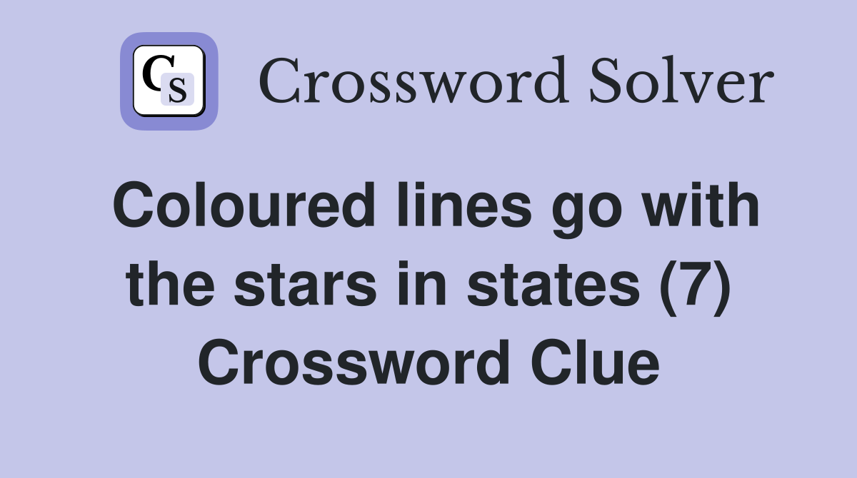 Coloured lines go with the stars in states (7) Crossword Clue