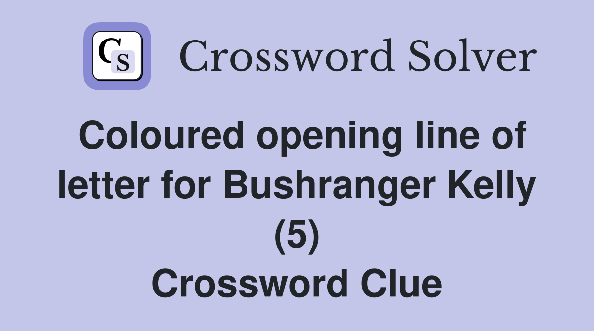 Coloured opening line of letter for Bushranger Kelly (5) Crossword Clue
