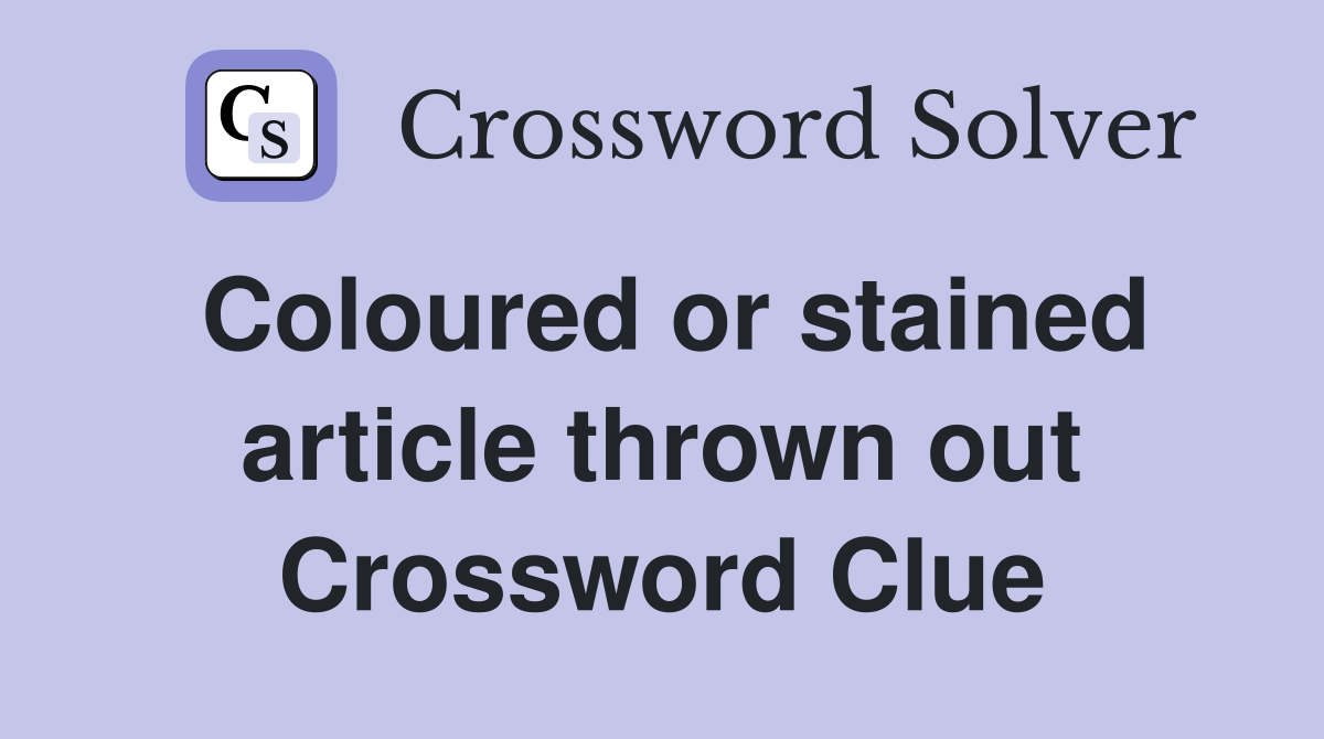 Coloured or stained article thrown out Crossword Clue