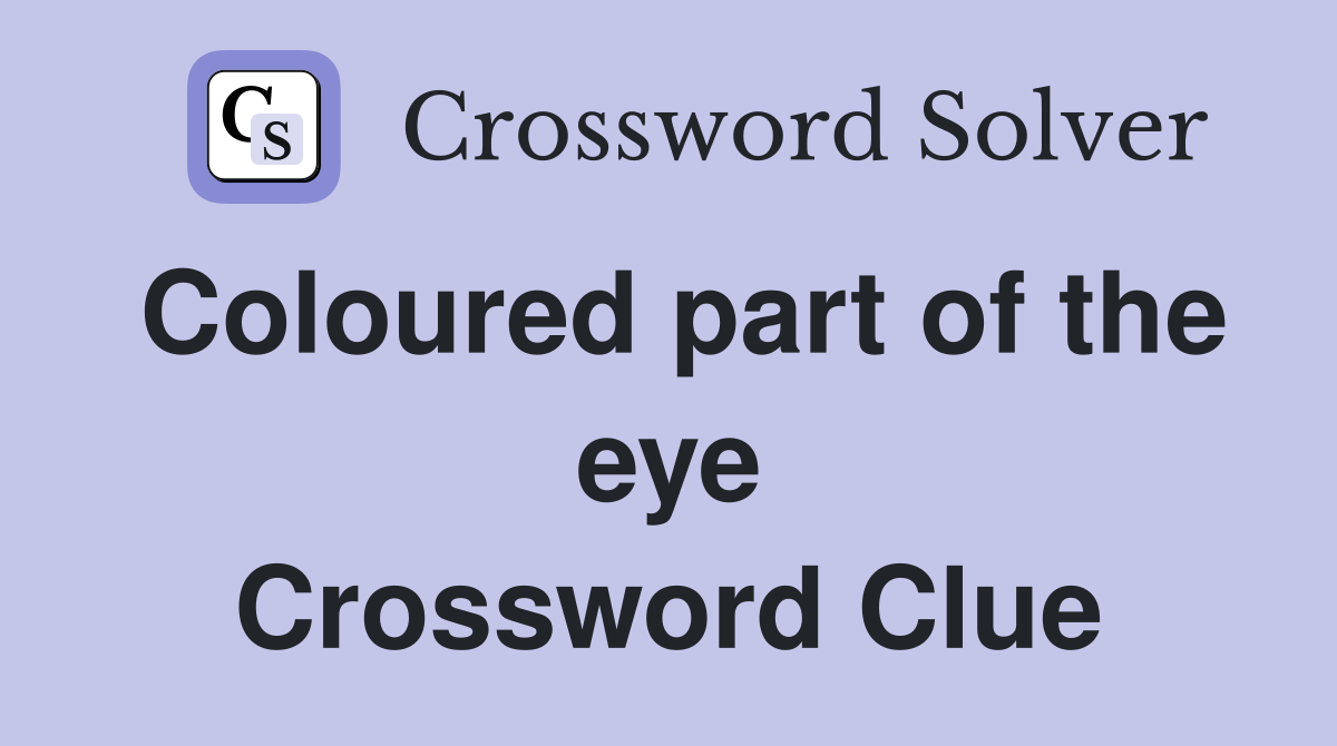Coloured part of the eye Crossword Clue