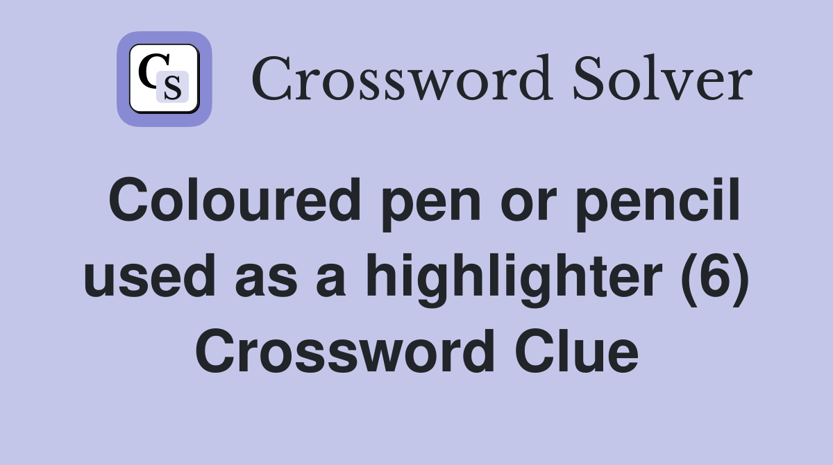 Coloured pen or pencil used as a highlighter (6) Crossword Clue