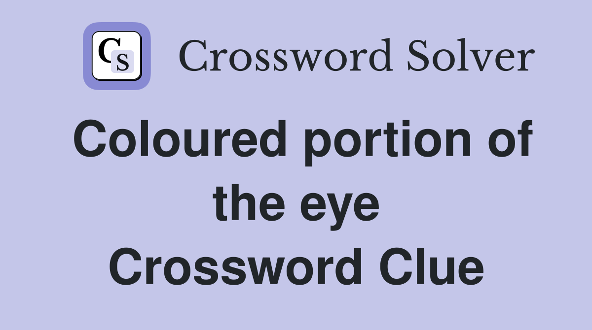 Coloured portion of the eye Crossword Clue