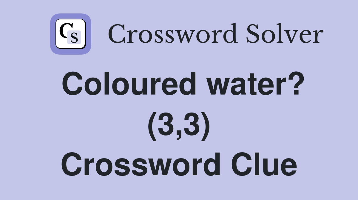Coloured water? (3,3) Crossword Clue