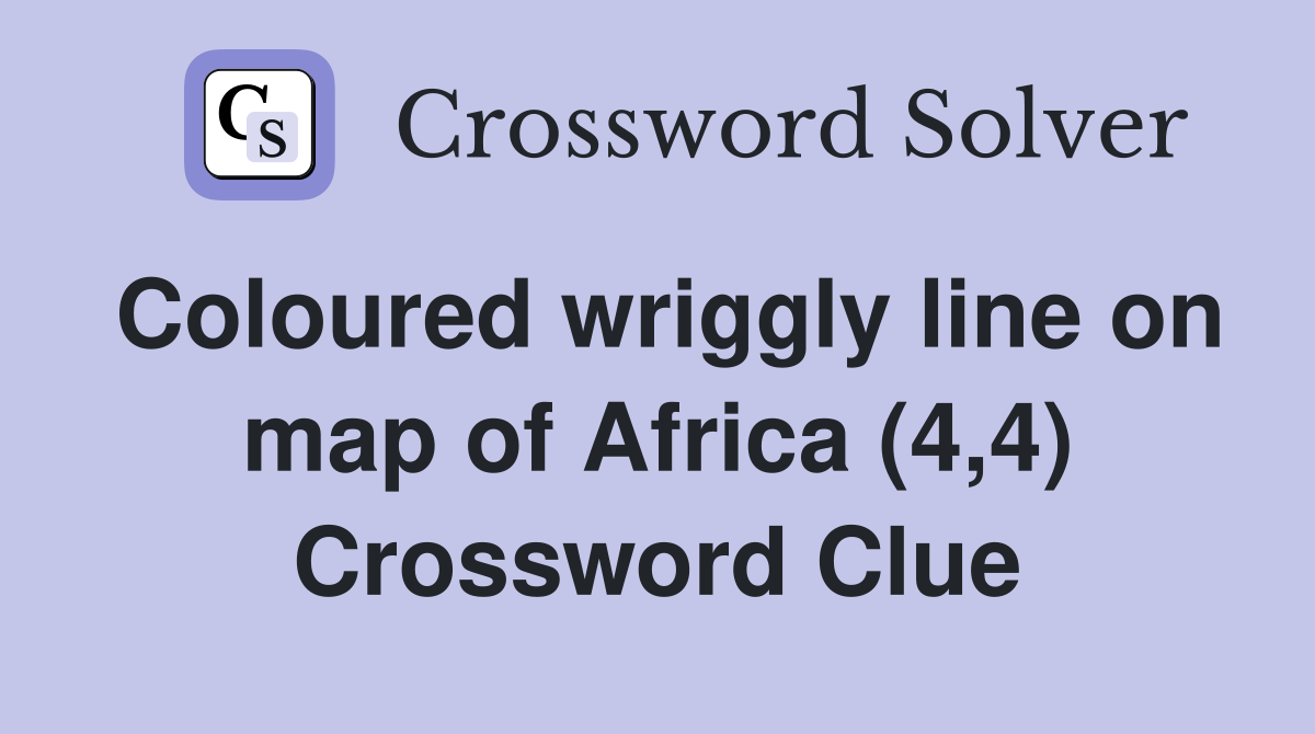 Coloured wriggly line on map of Africa (4,4) Crossword Clue