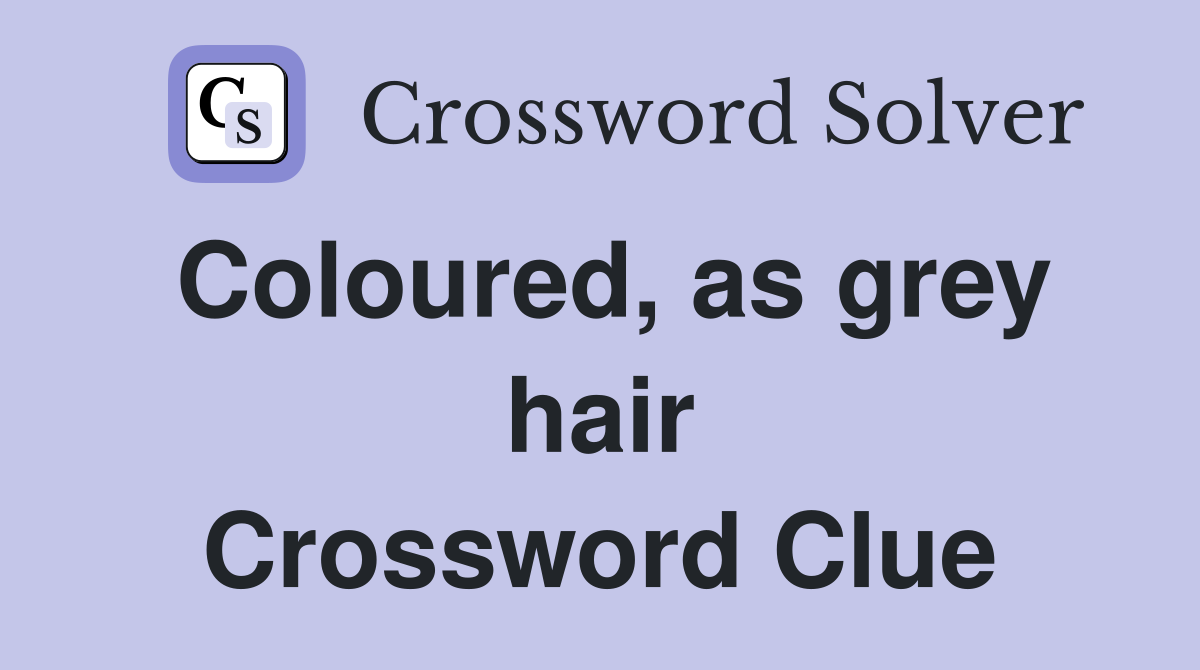 Coloured, as grey hair Crossword Clue