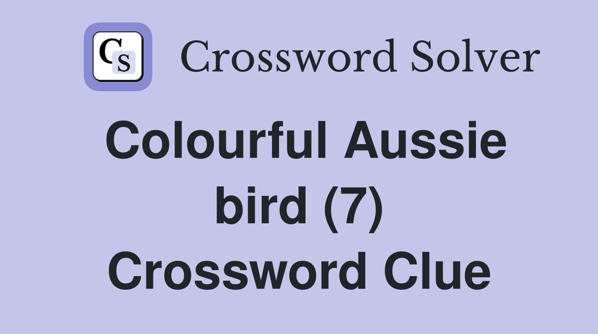 Colourful Aussie bird (7) Crossword Clue