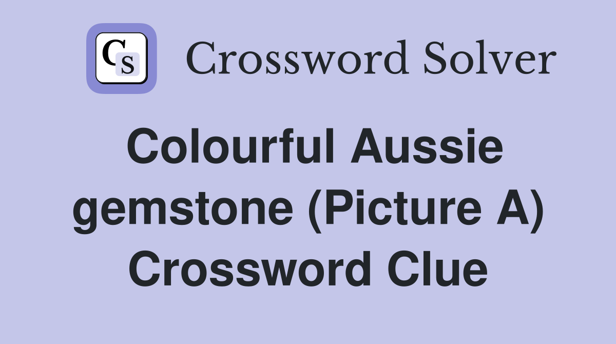 Colourful Aussie gemstone (Picture A) Crossword Clue
