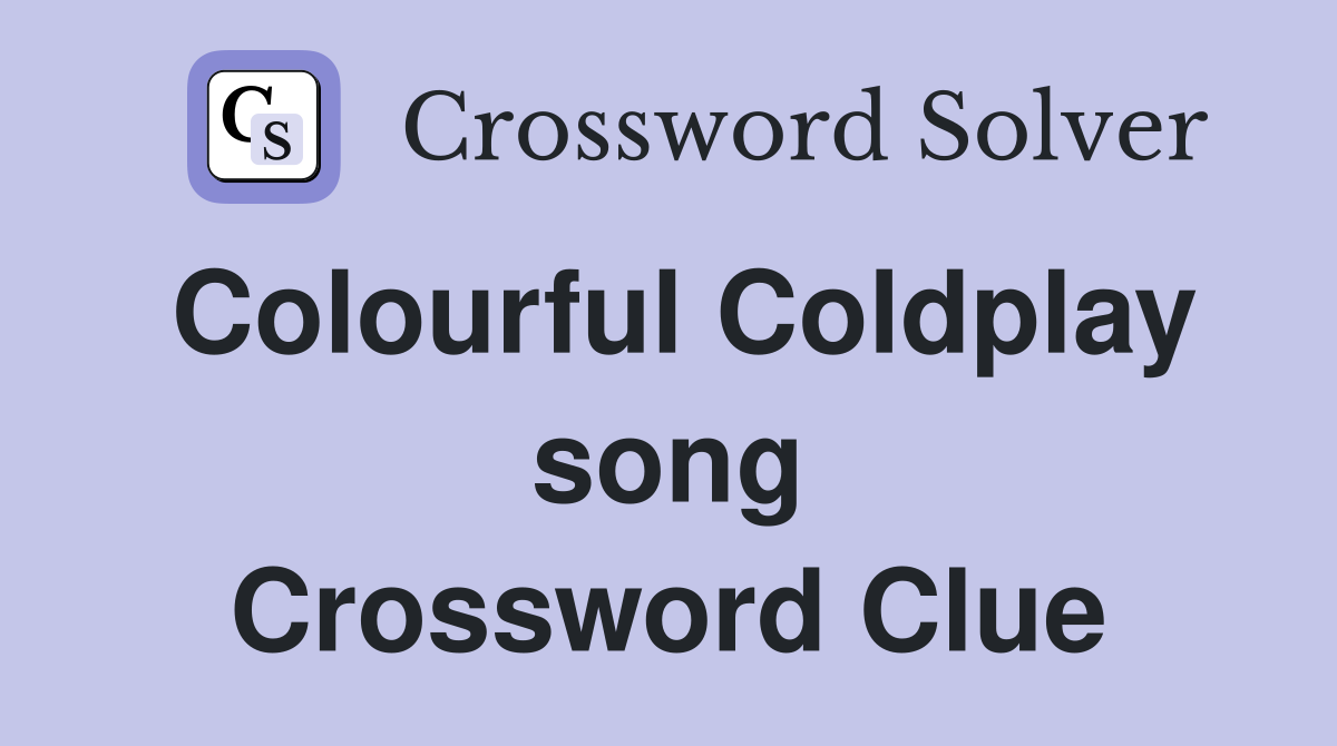 Colourful Coldplay song Crossword Clue