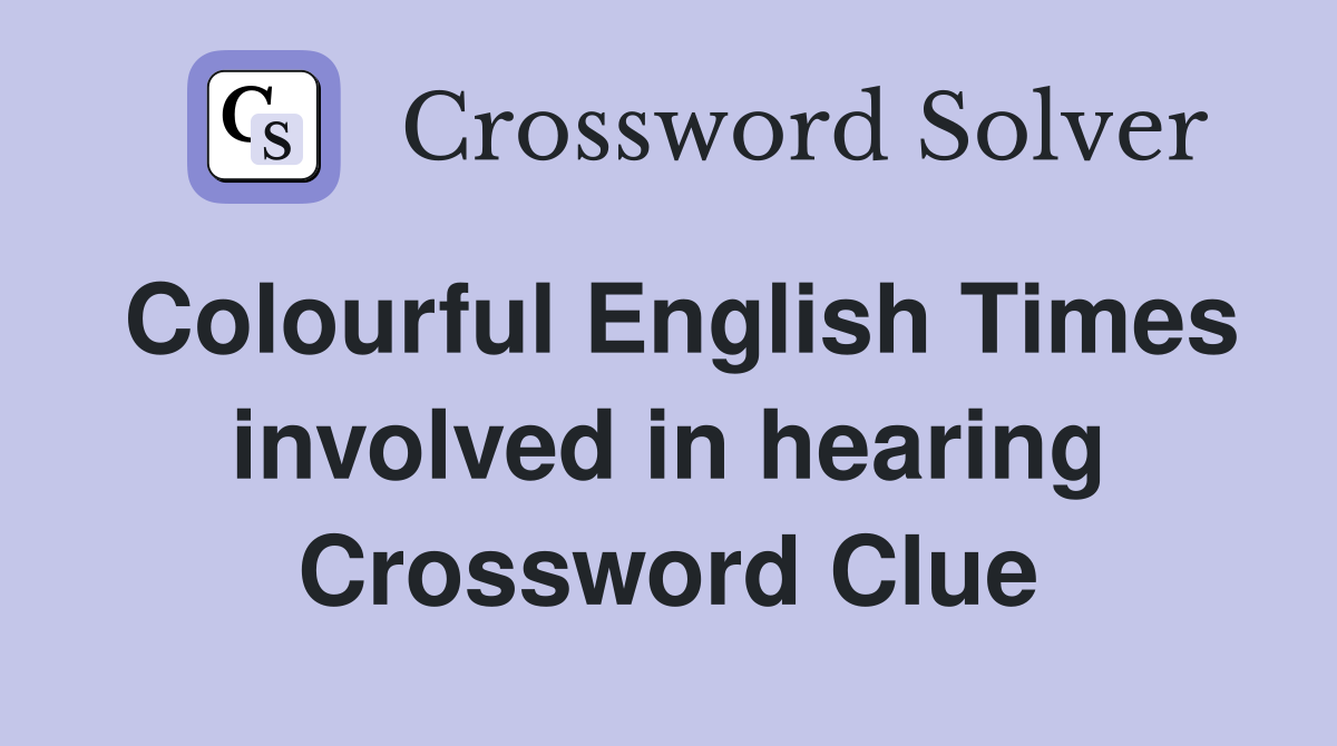 Colourful English Times involved in hearing Crossword Clue