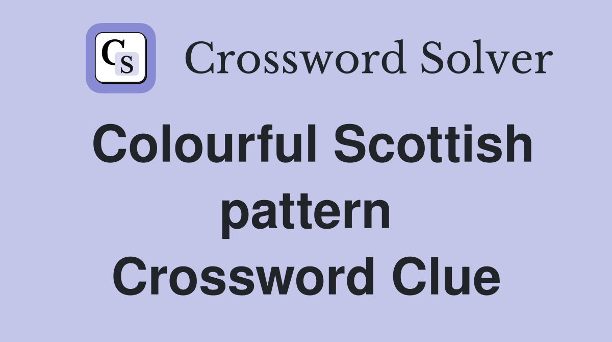 Colourful Scottish pattern Crossword Clue