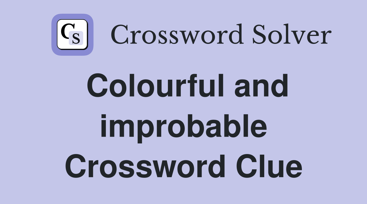 Colourful and improbable Crossword Clue
